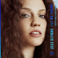 I'll Be There (Banx & Ranx Remix) - Single by Jess Glynne album reviews, ratings, credits