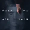 When We Are Born - EP album lyrics, reviews, download