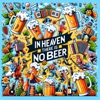 In Heaven There Is No Beer - Single