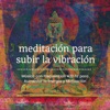 Meditación para Subir la Vibración - Música con Frecuencias 432 hz para Aumentar la Energía y Motivación