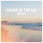 Max Kelly - colour of the sea