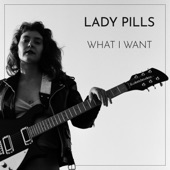Lady Pills - What I Want