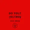 DO YOU? (feat. Moxe) [Outro] [Outro] - Single album lyrics, reviews, download