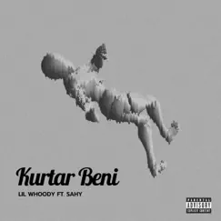 Kurtar Beni (feat. Sahy) - Single by Lil Whoody album reviews, ratings, credits