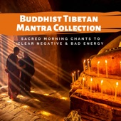 Buddhist Tibetan Mantra Collection - Sacred Morning Chants to Clear Negative & Bad Energy artwork