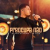 Preocupa Não (Ao Vivo) - Single