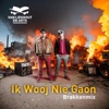 Ik Wooj Nie Gaon (Brøkkenmix) - Single