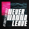 Never Wanna Leave - Single