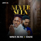 Never Seen - Chizie & Moses Bliss