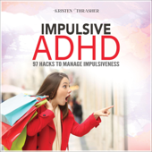 Impulsive ADHD: 97 Hacks to Manage Impulsiveness (ADHD in Adults) (Unabridged) - Kristen Thrasher