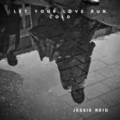 Jessie Reid - Let Your Love Run Cold