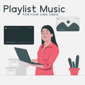Playlist Music for Your Own Video artwork