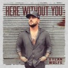 Here Without You - Single