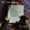 I'm Not Sorry - Single