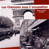 Les chansons sous l'occupation - French Songs of WWII (Remastered 2022) - Various Artists