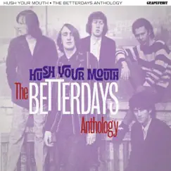 Hush Your Mouth: The Betterdays Anthology by The Betterdays album reviews, ratings, credits
