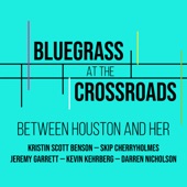 Between Houston and Her (feat. Kristin Scott Benson, Skip Cherryholmes, Darren Nicholson, Kevin Kehrberg & Jeremy Garrett) - Single