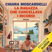 La ragazza che cancellava i ricordi - Chiara Moscardelli