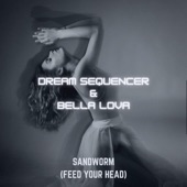 Bella Lova - Sandworm (Feed Your Head) (feat. Dream Sequencer)