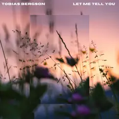 Let Me Tell You - Single by Tobias Bergson album reviews, ratings, credits