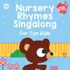Nursery Rhymes Singalong for Fun Kids album lyrics, reviews, download