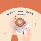Music To Put You In a Better Mood: Chill Lofi & Study Beats artwork