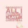 All I Want for Christmas Last Christmas - Single album lyrics, reviews, download