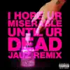 i hope ur miserable until ur dead (Jauz Remix) - Single album lyrics, reviews, download