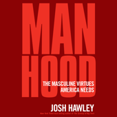 Manhood: The Masculine Virtues America Needs - Josh Hawley Cover Art