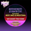 We Want the Funk (feat. ROY INC & Moitina) - Single