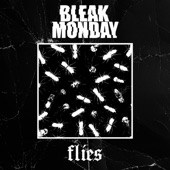 Bleak Monday - Flies