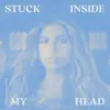 Stuck Inside My Head (Single Mix) - Single album lyrics, reviews, download