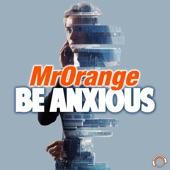 MrOrange - Be Anxious