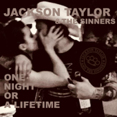 One Night Or a Lifetime - Jackson Taylor & The Sinners