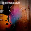 This is Instrumental Blues album lyrics, reviews, download