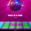 Roll If U Like - Single album lyrics, reviews, download