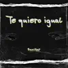 Te quiero igual - Single album lyrics, reviews, download