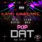 Pop Dat (feat. Total Kayyos & Scan Man) - Kami Kaze Inc. lyrics