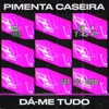 Pimenta Caseira - Dá-me Tudo