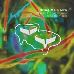 Bring Me Down (feat. Addie Nicole) - Single by BEAUZ & GhostDragon album reviews, ratings, credits