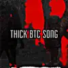 Thick Btc Song - Single album lyrics, reviews, download