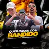Quer Casar Com Bandido - Single album lyrics, reviews, download