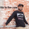 He Is for You - Single