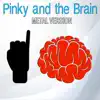 Pinky and the Brain (Metal Version) - Single album lyrics, reviews, download