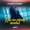 Ja Ne Pijem Mama - Single