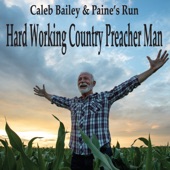 Caleb Bailey & Paine's Run - Hard Working Country Preacher Man