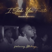 Xtended Worship - I Seek You First (feat. Mabongi) [Live]