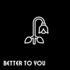 Better To You - Single