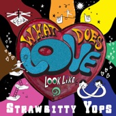 Strawbitty Yops - What Does Love Look Like?