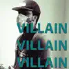 Villain Villain Villain - Single album lyrics, reviews, download